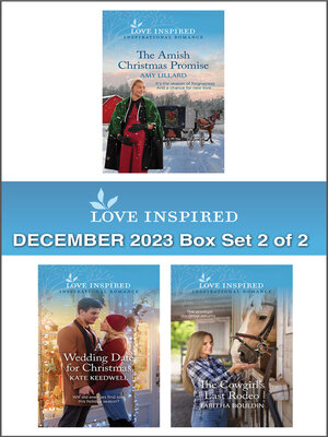 cover image of Love Inspired December 2023 Box Set--2 of 2/The Amish Christmas Promise/A Wedding Date for Christmas/The Cowgirl's Last Rodeo